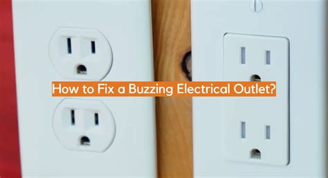 buzzing electrical box|buzzing from electrical outlet.